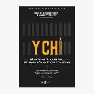Ý Chí – Hành Trình Tái Khám Phá Sức Mạnh Lớn Nhất Của Con Người